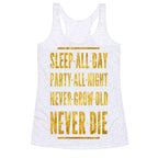 Sleep All Day. Party All Night. Never Grow Old. Never Die. Racerback Tank