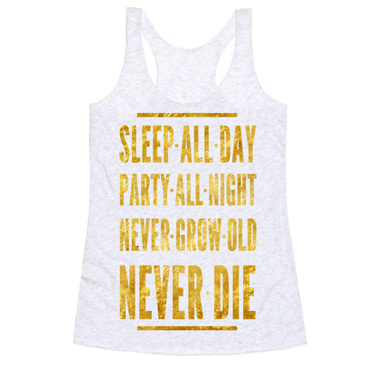 Sleep All Day. Party All Night. Never Grow Old. Never Die. Racerback Tank