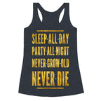 Sleep All Day. Party All Night. Never Grow Old. Never Die. Racerback Tank