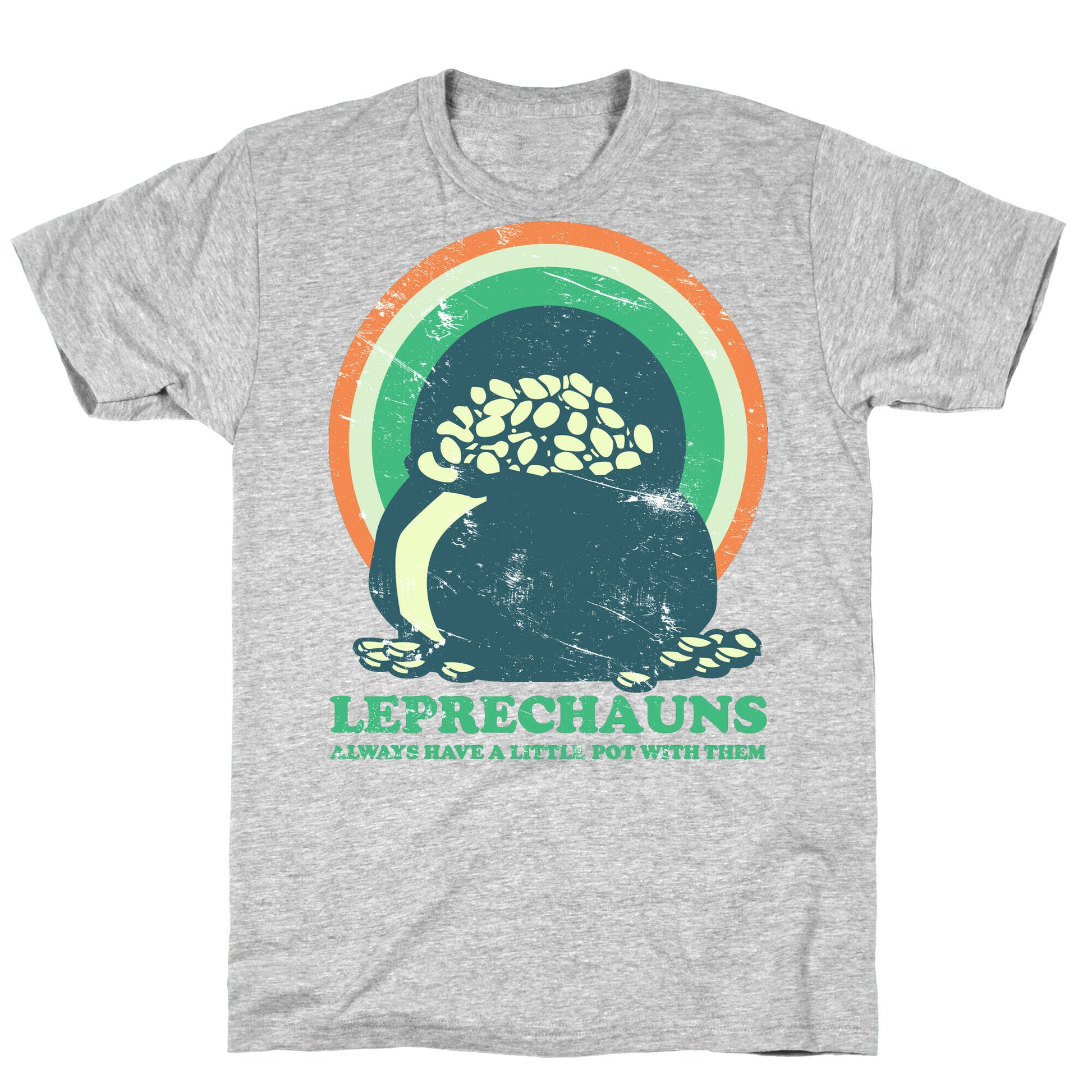 Leprechauns Always Have A Little Pot T-Shirt