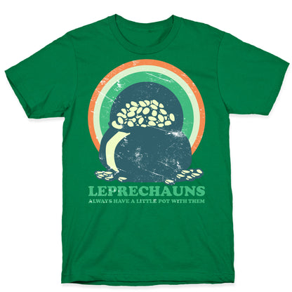 Leprechauns Always Have A Little Pot T-Shirt