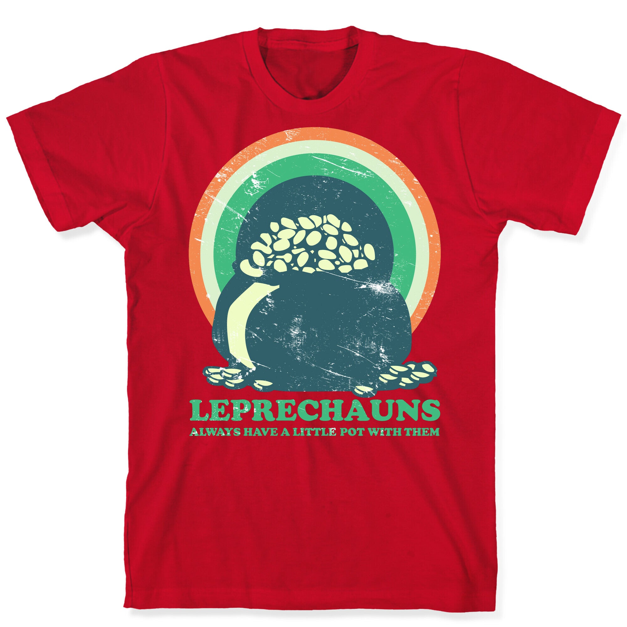 Leprechauns Always Have A Little Pot T-Shirt