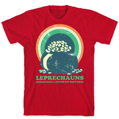 Leprechauns Always Have A Little Pot T-Shirt