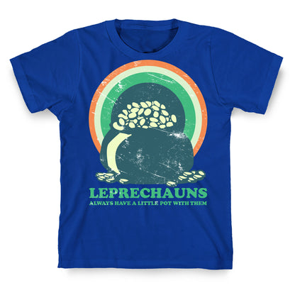 Leprechauns Always Have A Little Pot T-Shirt