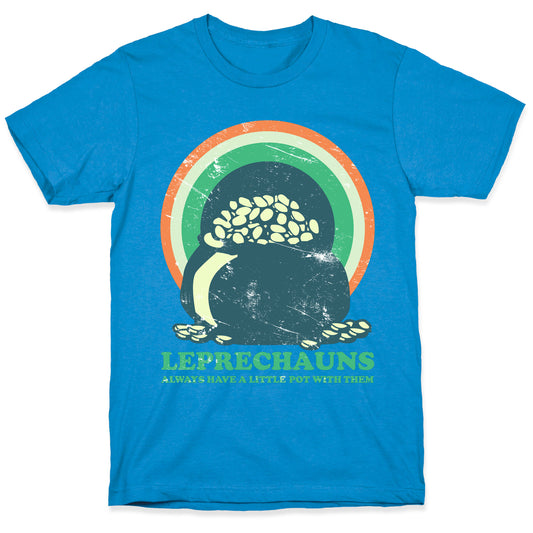 Leprechauns Always Have A Little Pot T-Shirt