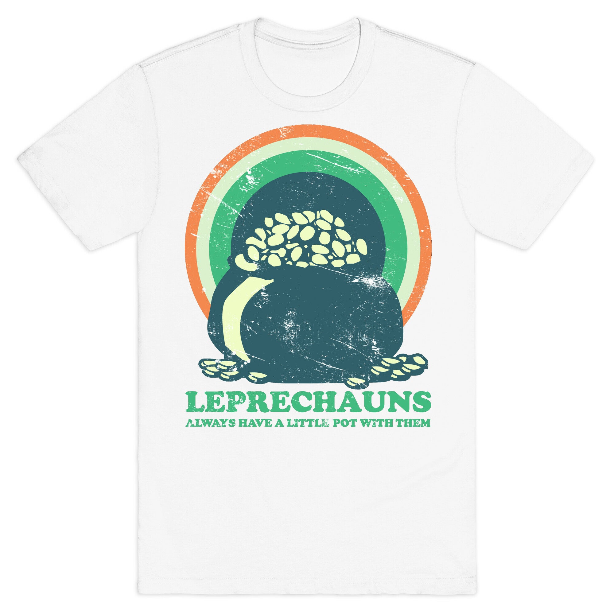 Leprechauns Always Have A Little Pot T-Shirt