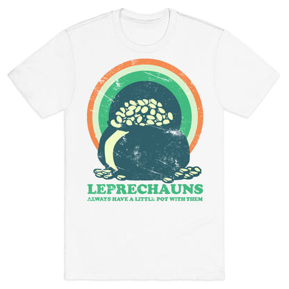 Leprechauns Always Have A Little Pot T-Shirt