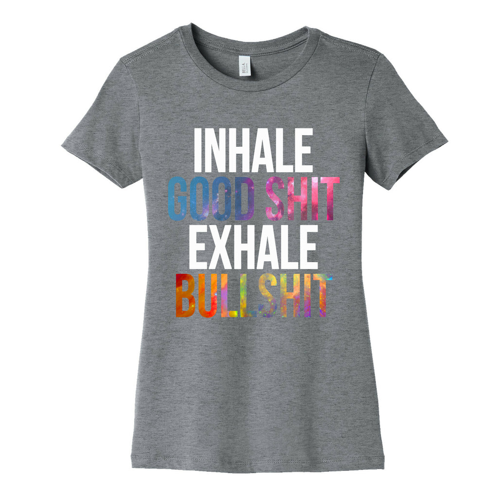 Inhale Good Shit, Exhale Bullshit Women's Cotton Tee