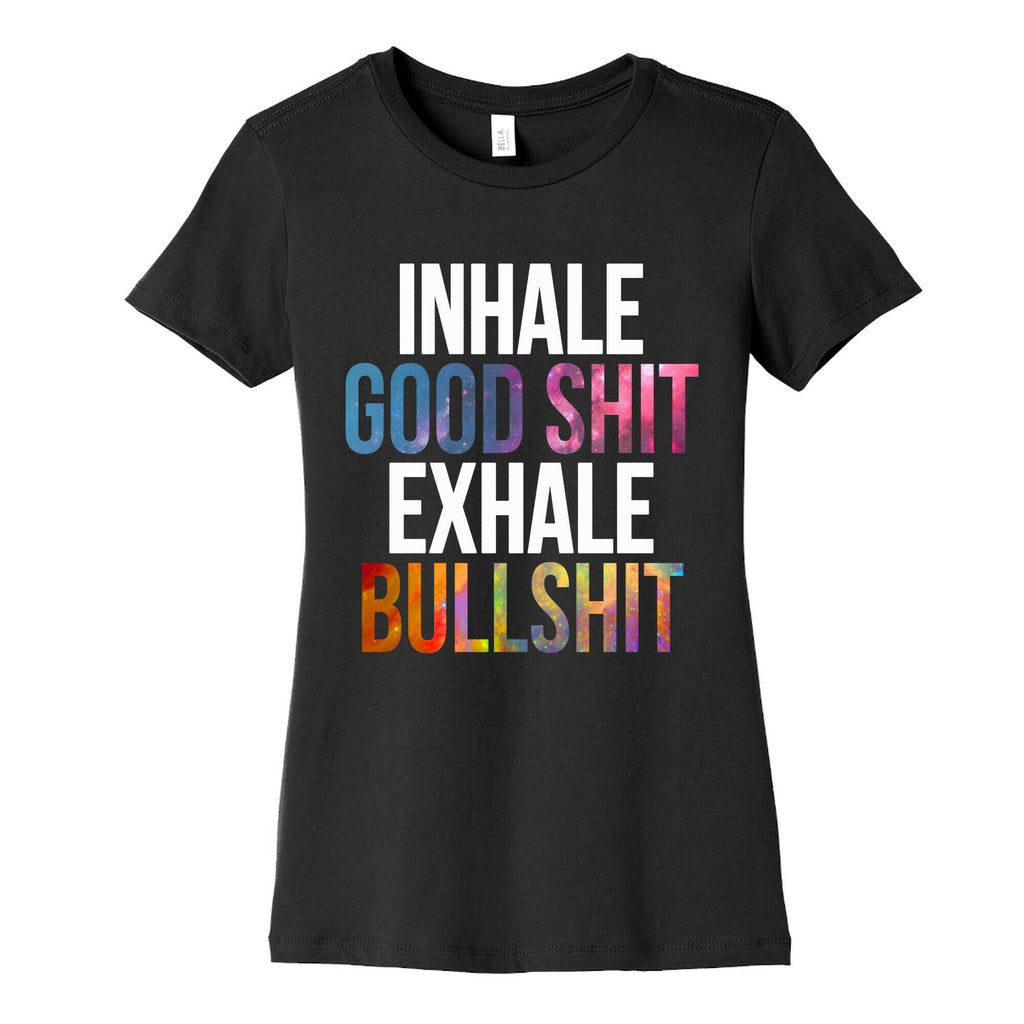 Inhale Good Shit, Exhale Bullshit Women's Cotton Tee