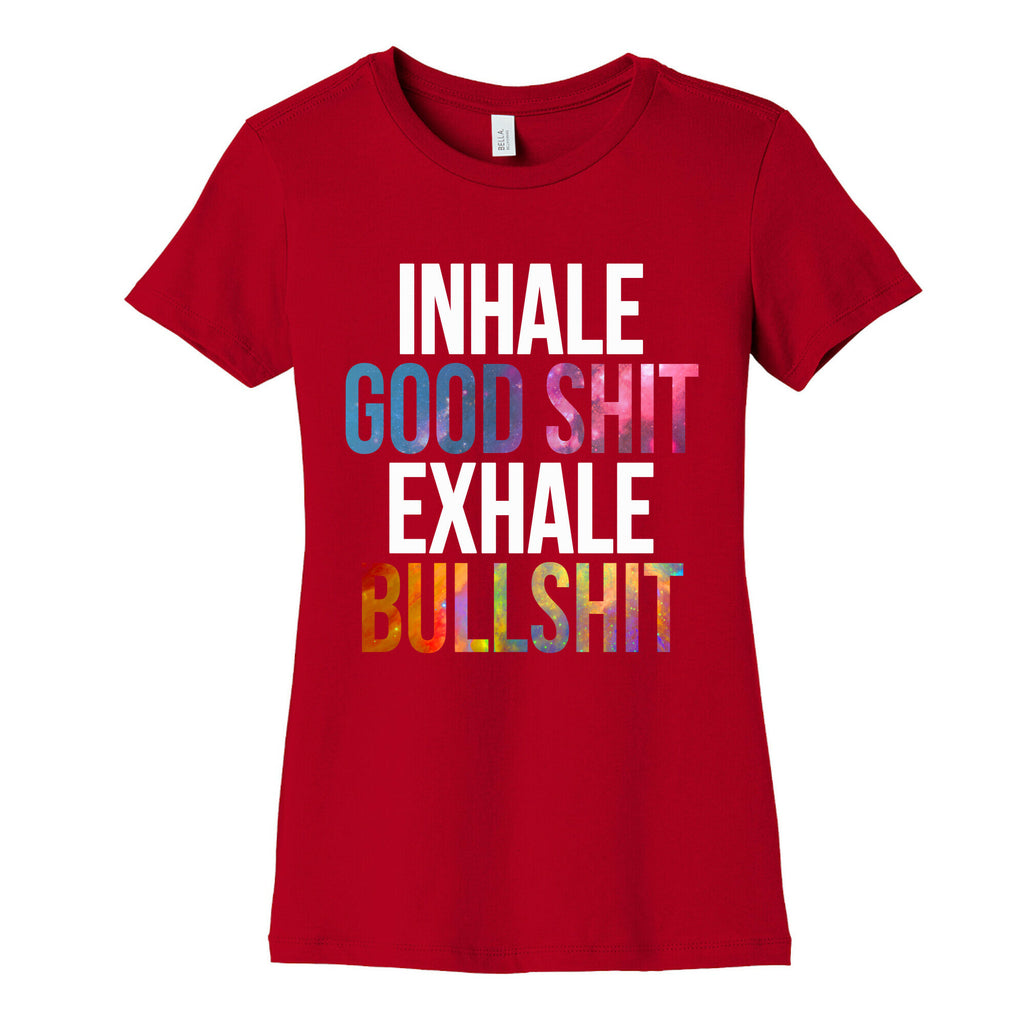 Inhale Good Shit, Exhale Bullshit Women's Cotton Tee