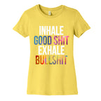 Inhale Good Shit, Exhale Bullshit Women's Cotton Tee