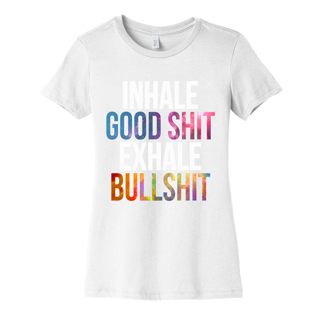 Inhale Good Shit, Exhale Bullshit Women's Cotton Tee