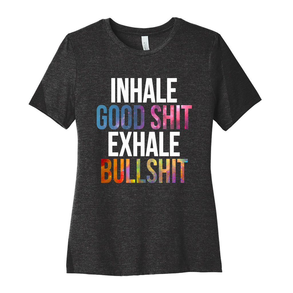 Inhale Good Shit, Exhale Bullshit Women's Cotton Tee