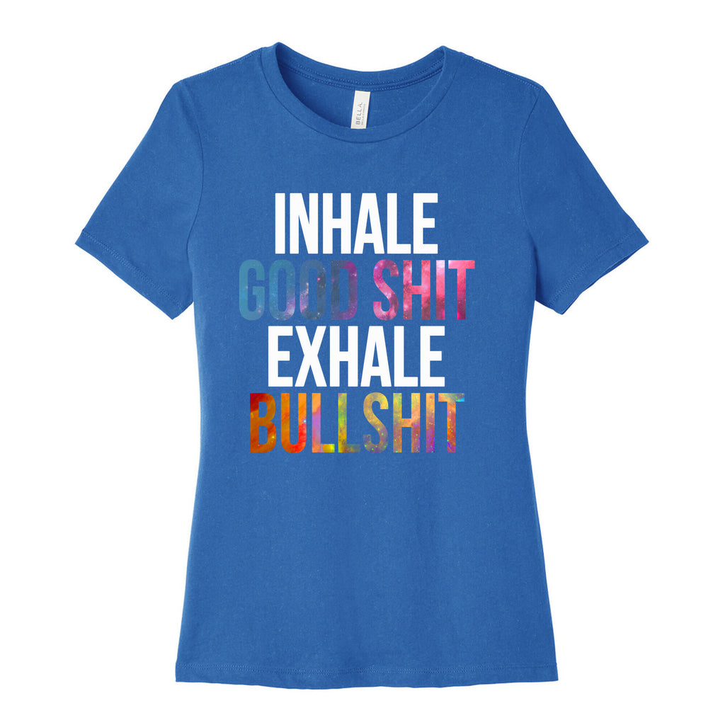Inhale Good Shit, Exhale Bullshit Women's Cotton Tee