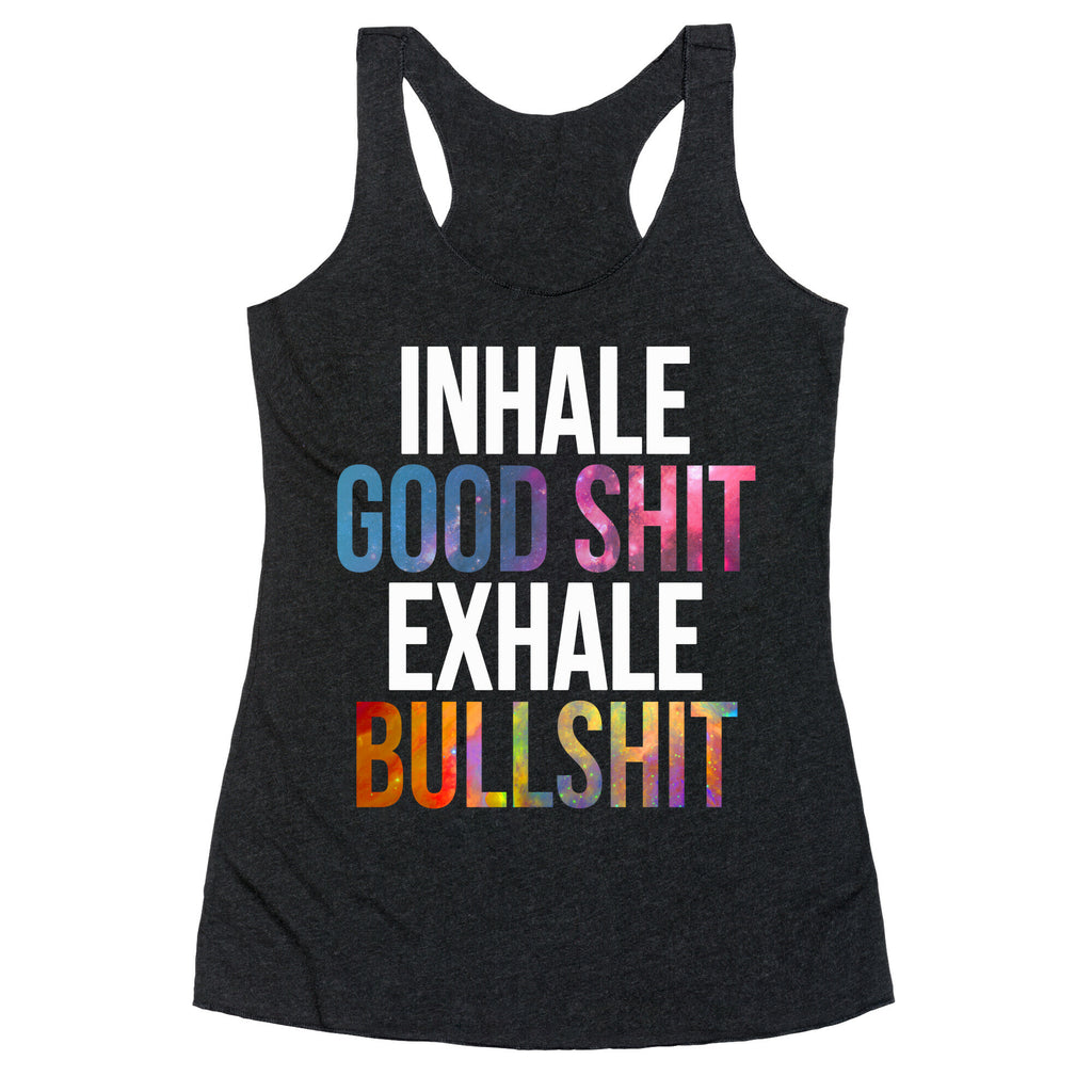 Inhale Good Shit, Exhale Bullshit Racerback Tank