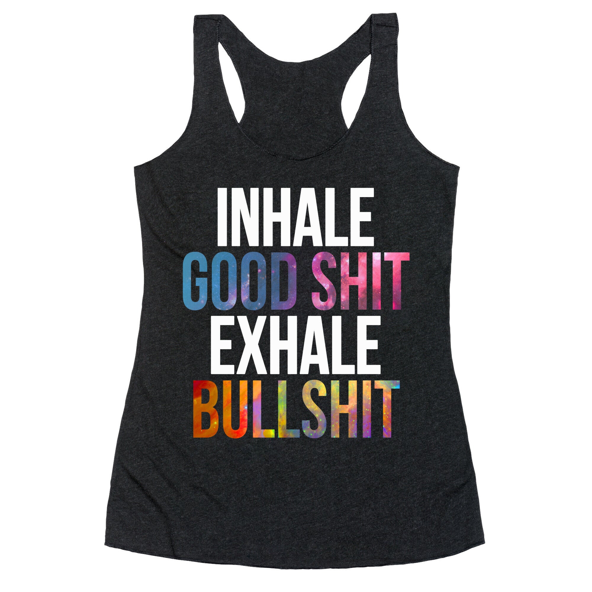 Inhale Good Shit, Exhale Bullshit Racerback Tank