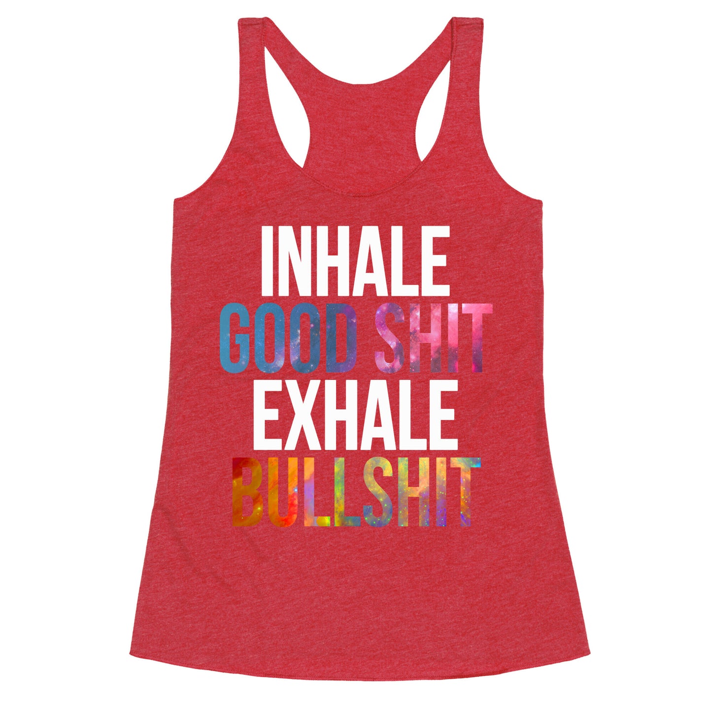 Inhale Good Shit, Exhale Bullshit Racerback Tank