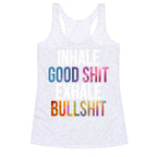 Inhale Good Shit, Exhale Bullshit Racerback Tank