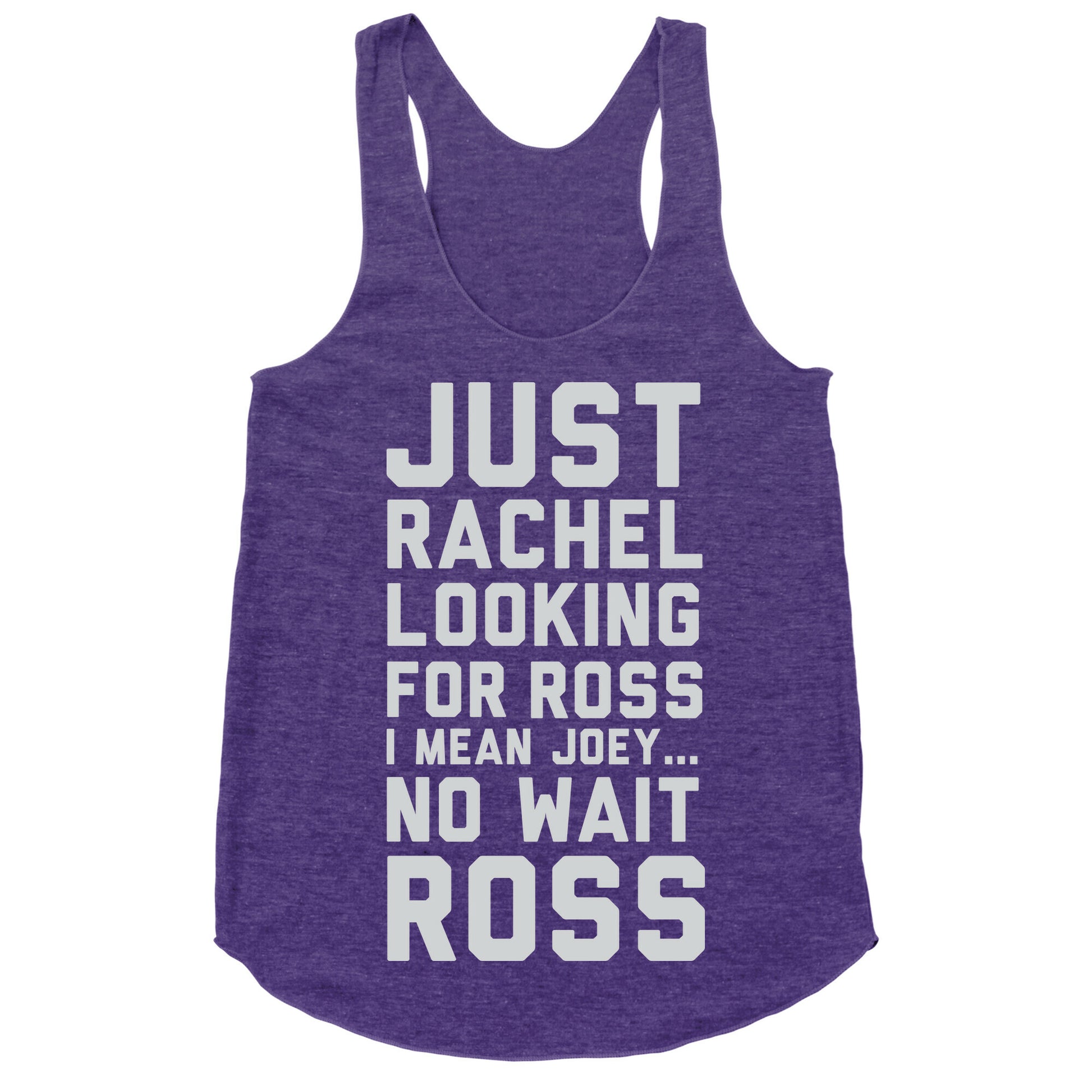 Just Rachel Looking For a Friend Racerback Tank