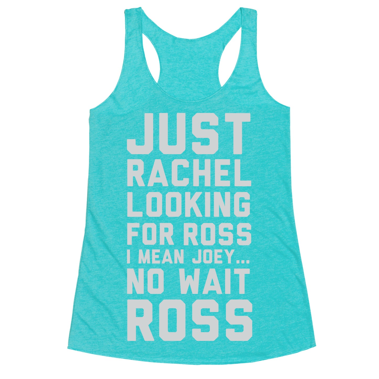 Just Rachel Looking For a Friend Racerback Tank