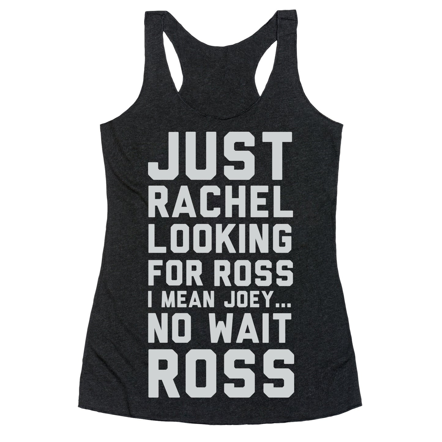 Just Rachel Looking For a Friend Racerback Tank