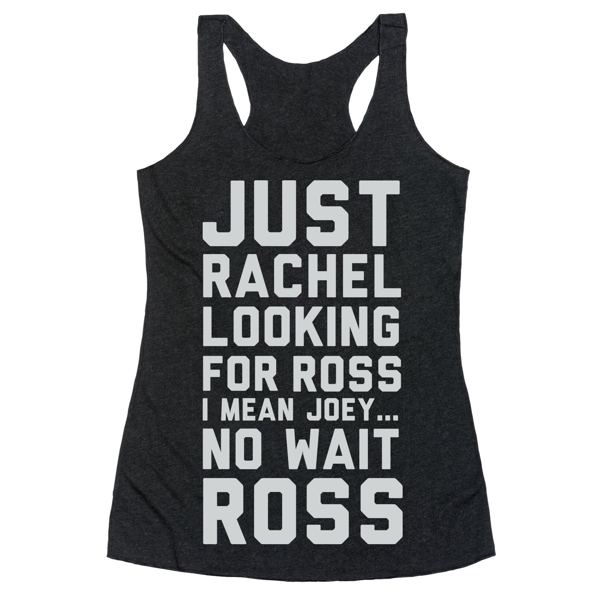 Just Rachel Looking For a Friend Racerback Tank