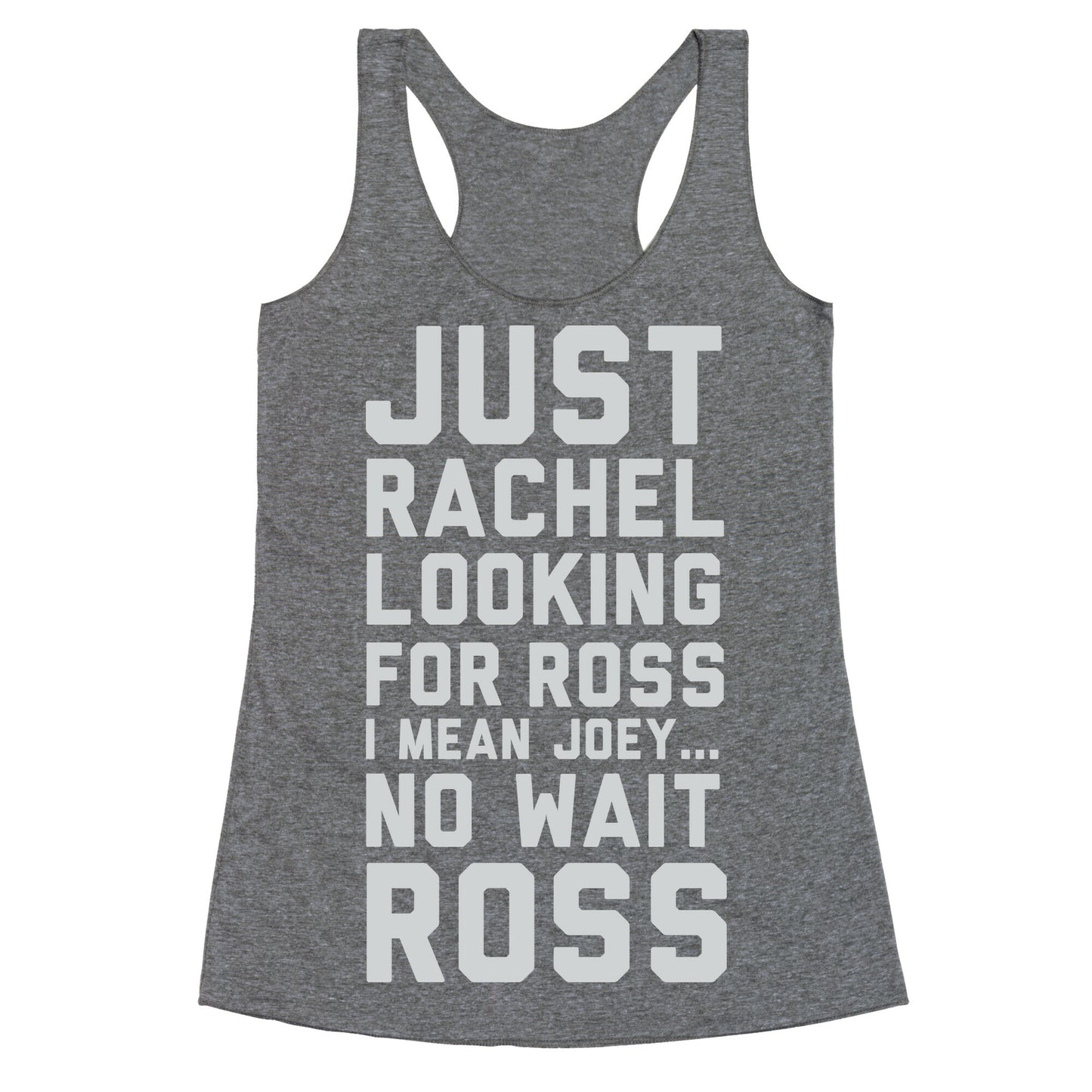 Just Rachel Looking For a Friend Racerback Tank