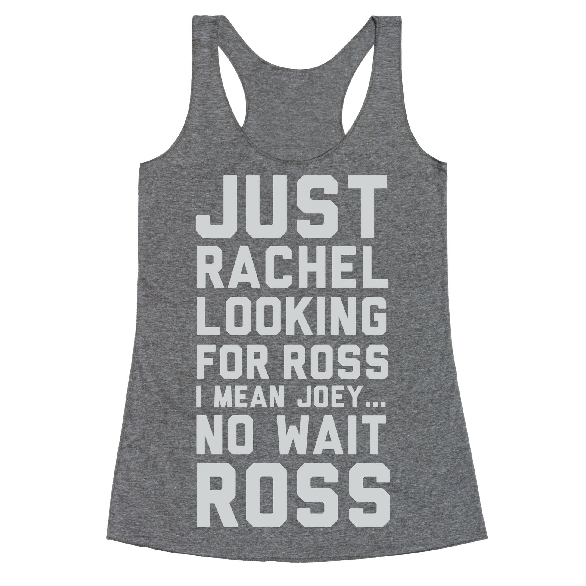 Just Rachel Looking For a Friend Racerback Tank
