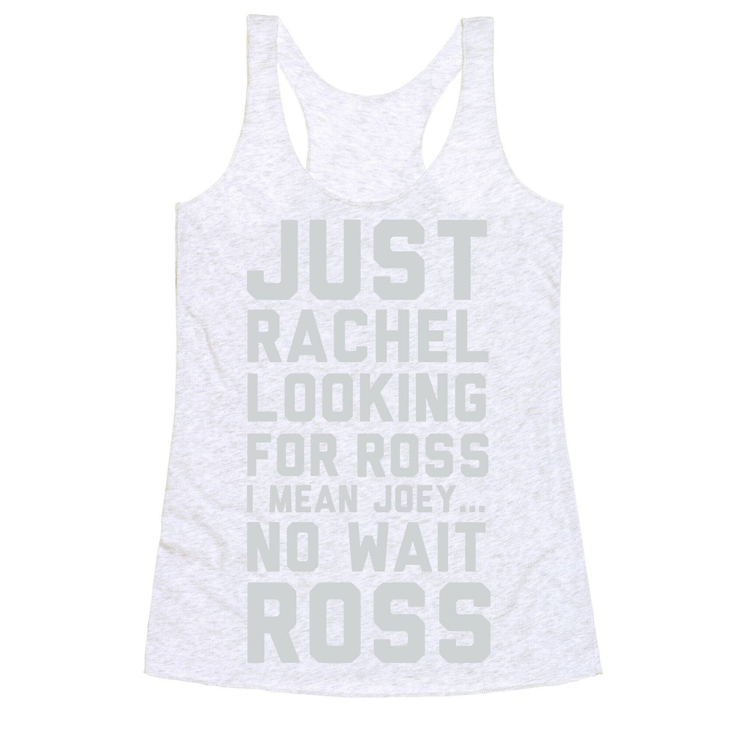 Just Rachel Looking For a Friend Racerback Tank