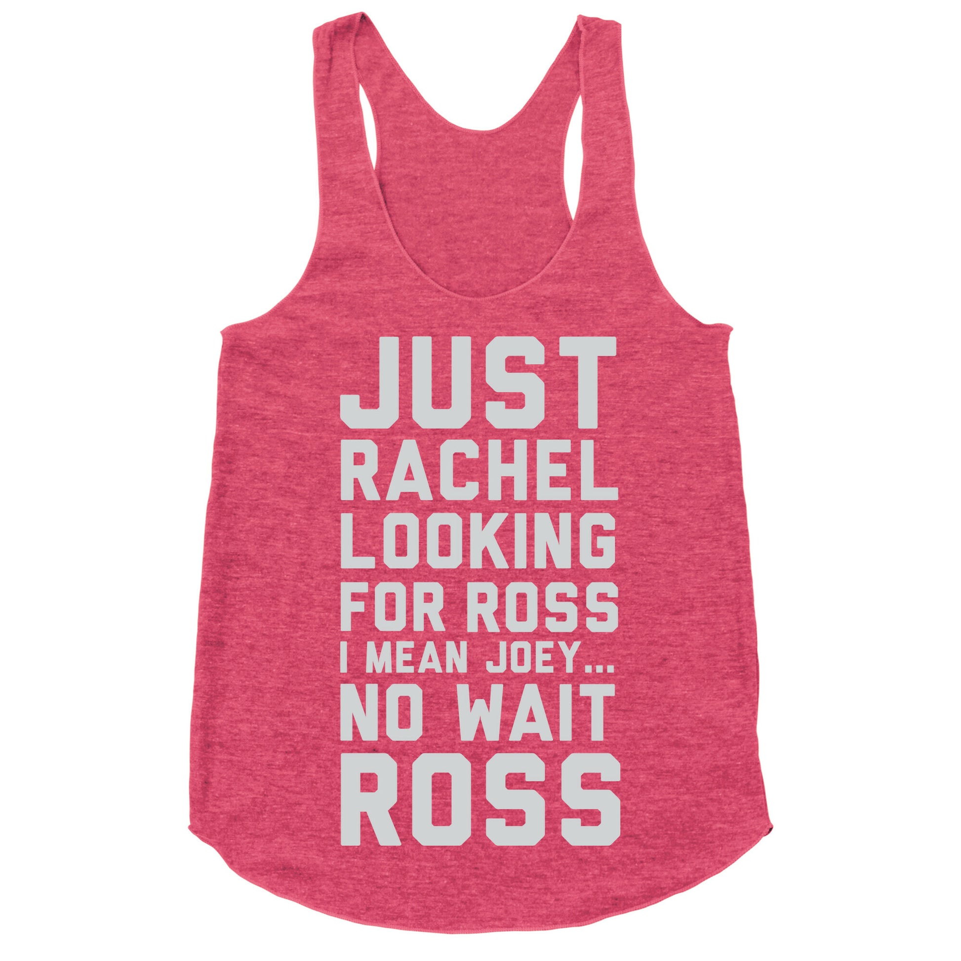 Just Rachel Looking For a Friend Racerback Tank
