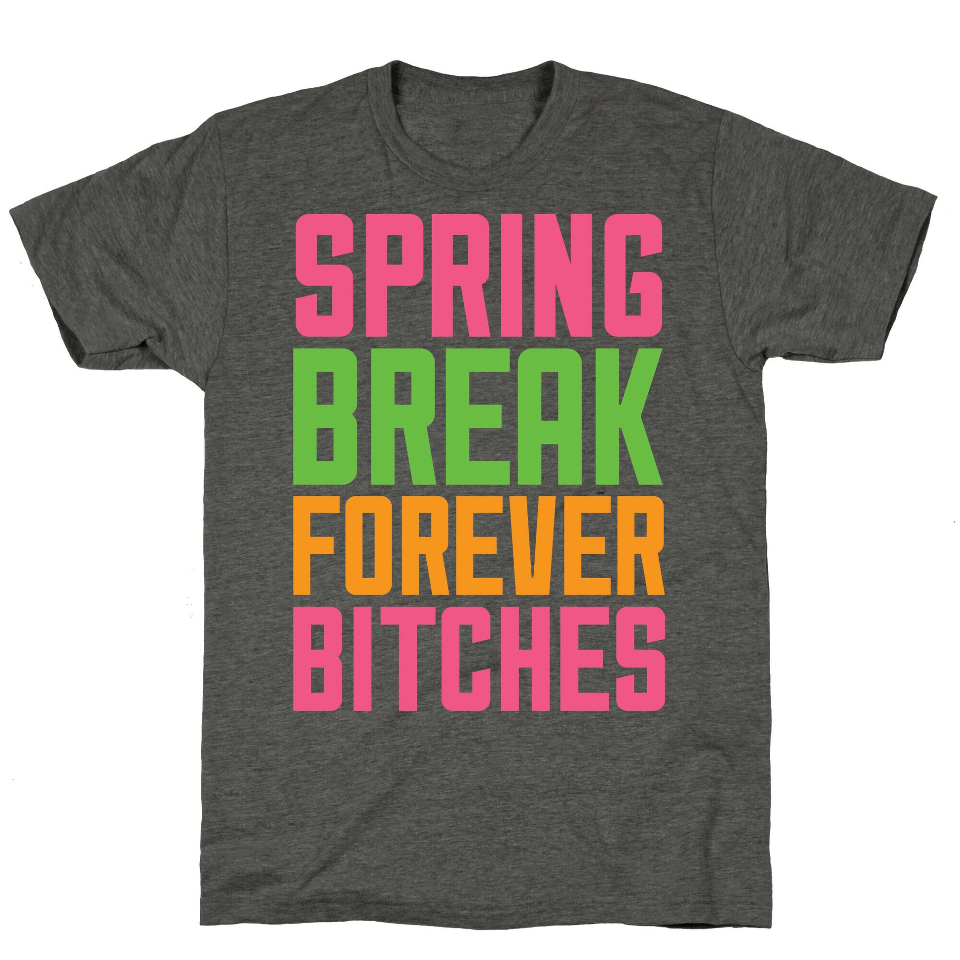 Spring Break Forever Bitches Unisex Triblend Tee