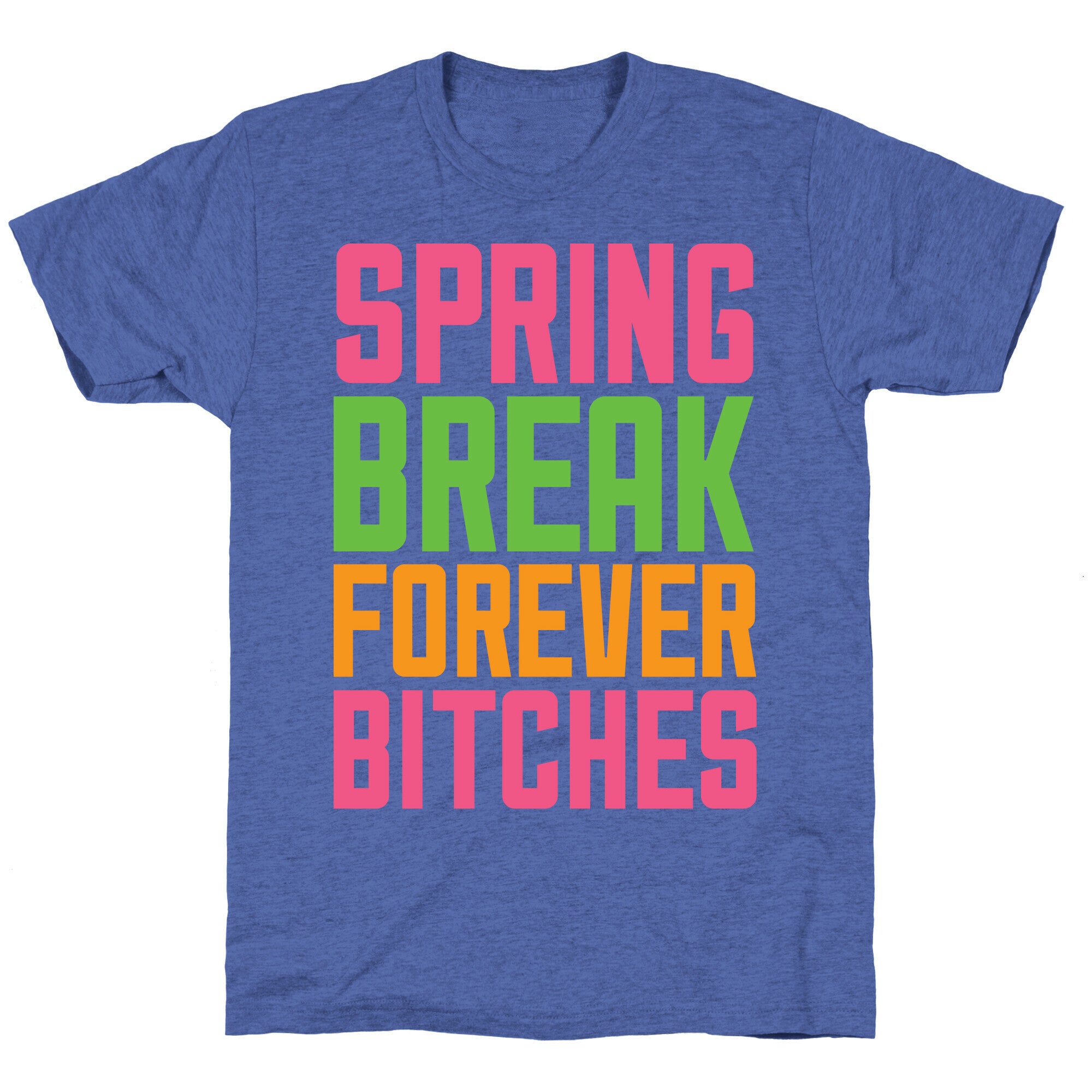 Spring Break Forever Bitches Unisex Triblend Tee