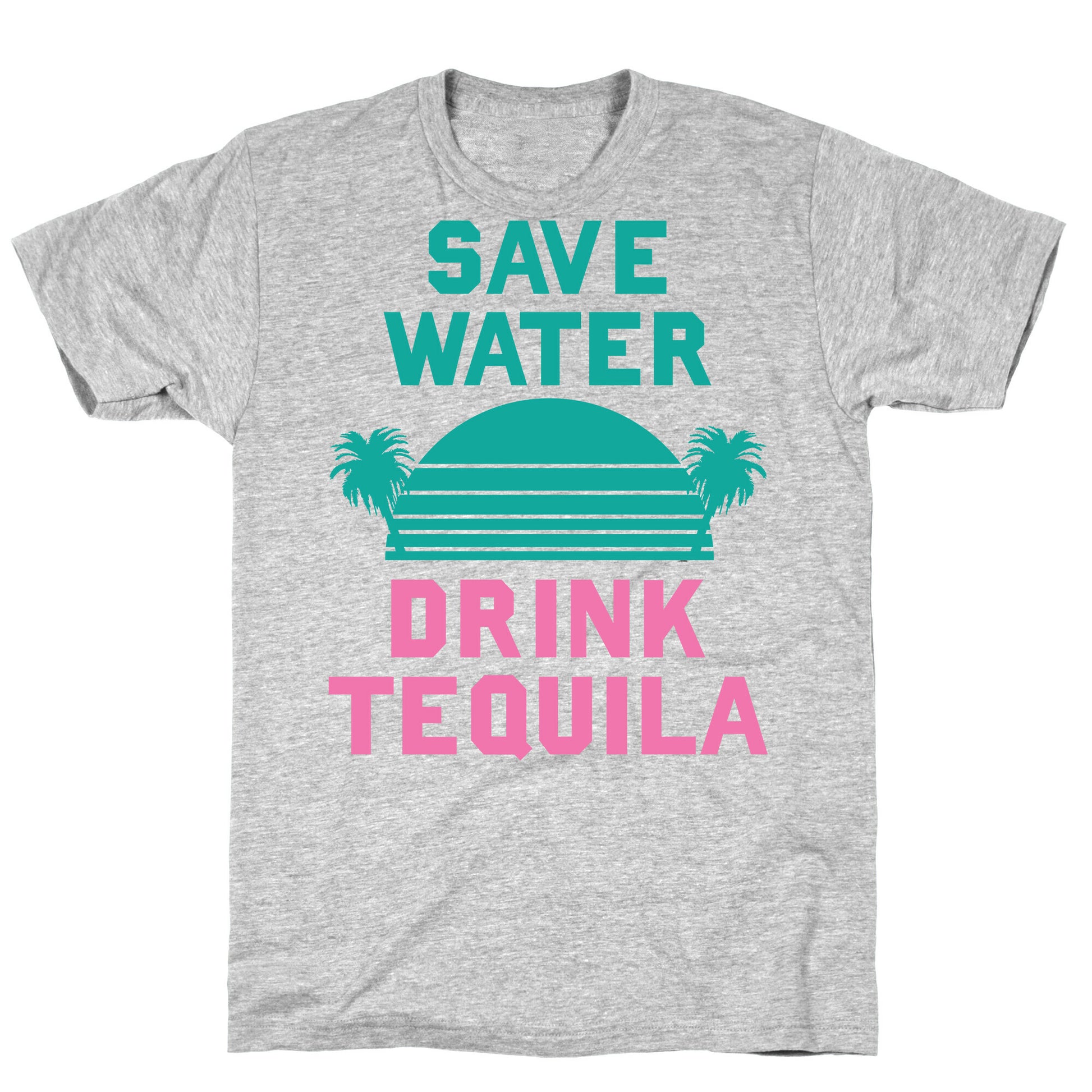 Save Water Drink Tequila T-Shirt