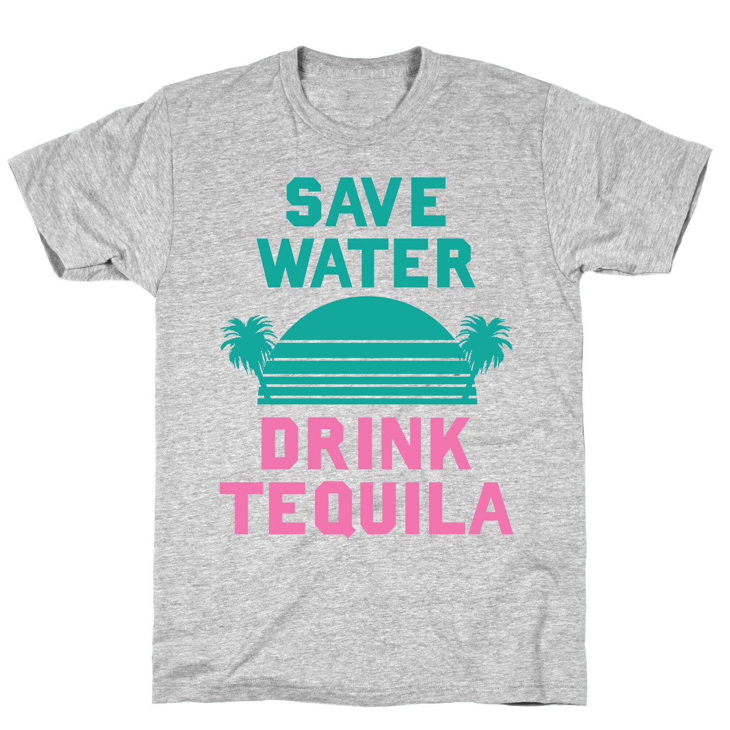 Save Water Drink Tequila T-Shirt