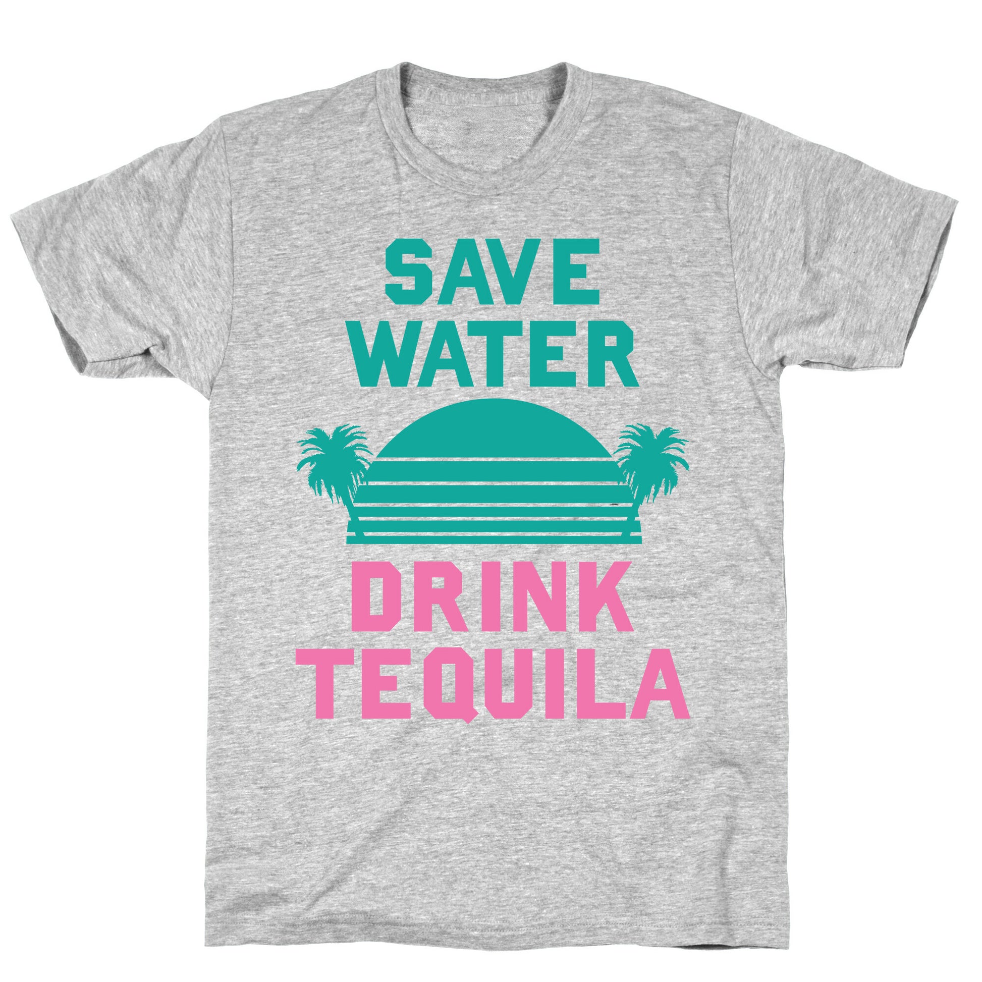 Save Water Drink Tequila T-Shirt