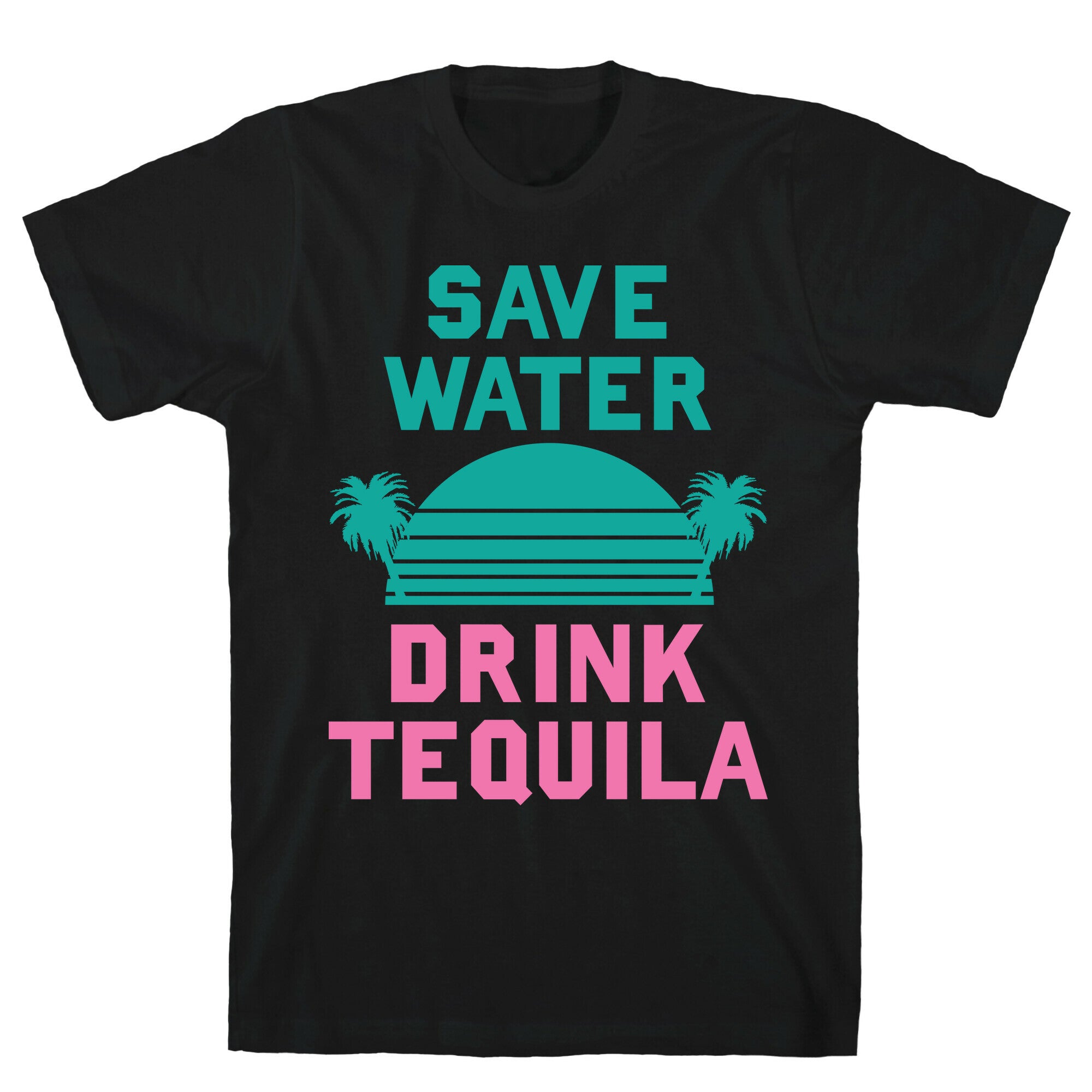 Save Water Drink Tequila T-Shirt
