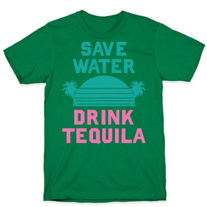 Save Water Drink Tequila T-Shirt