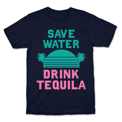 Save Water Drink Tequila T-Shirt