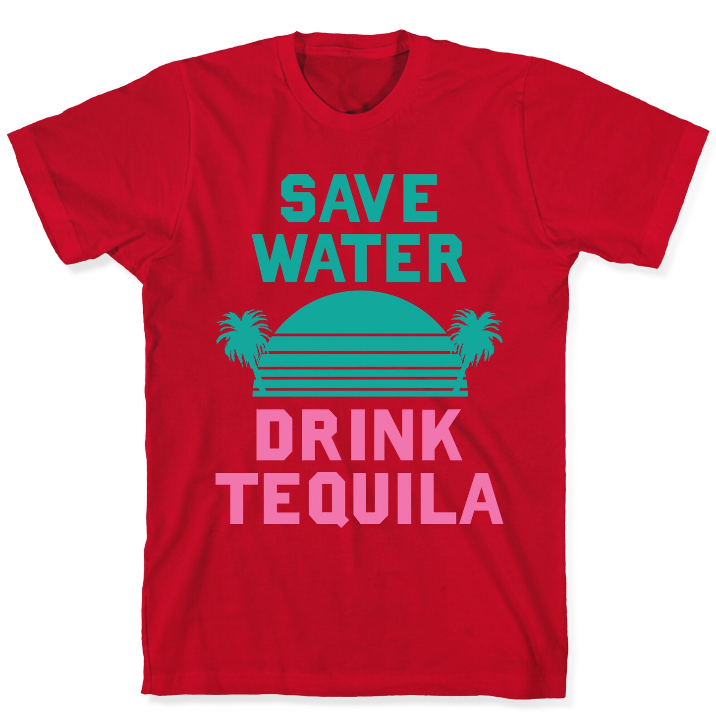 Save Water Drink Tequila T-Shirt