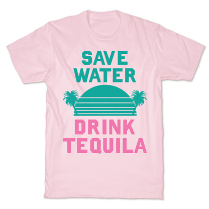 Save Water Drink Tequila T-Shirt