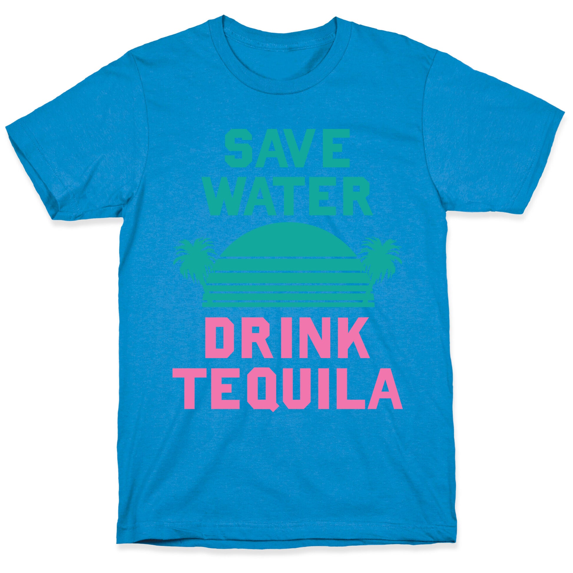 Save Water Drink Tequila T-Shirt