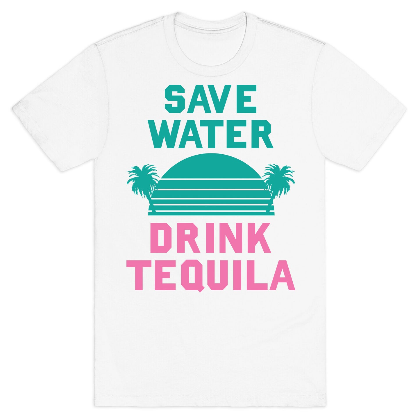 Save Water Drink Tequila T-Shirt