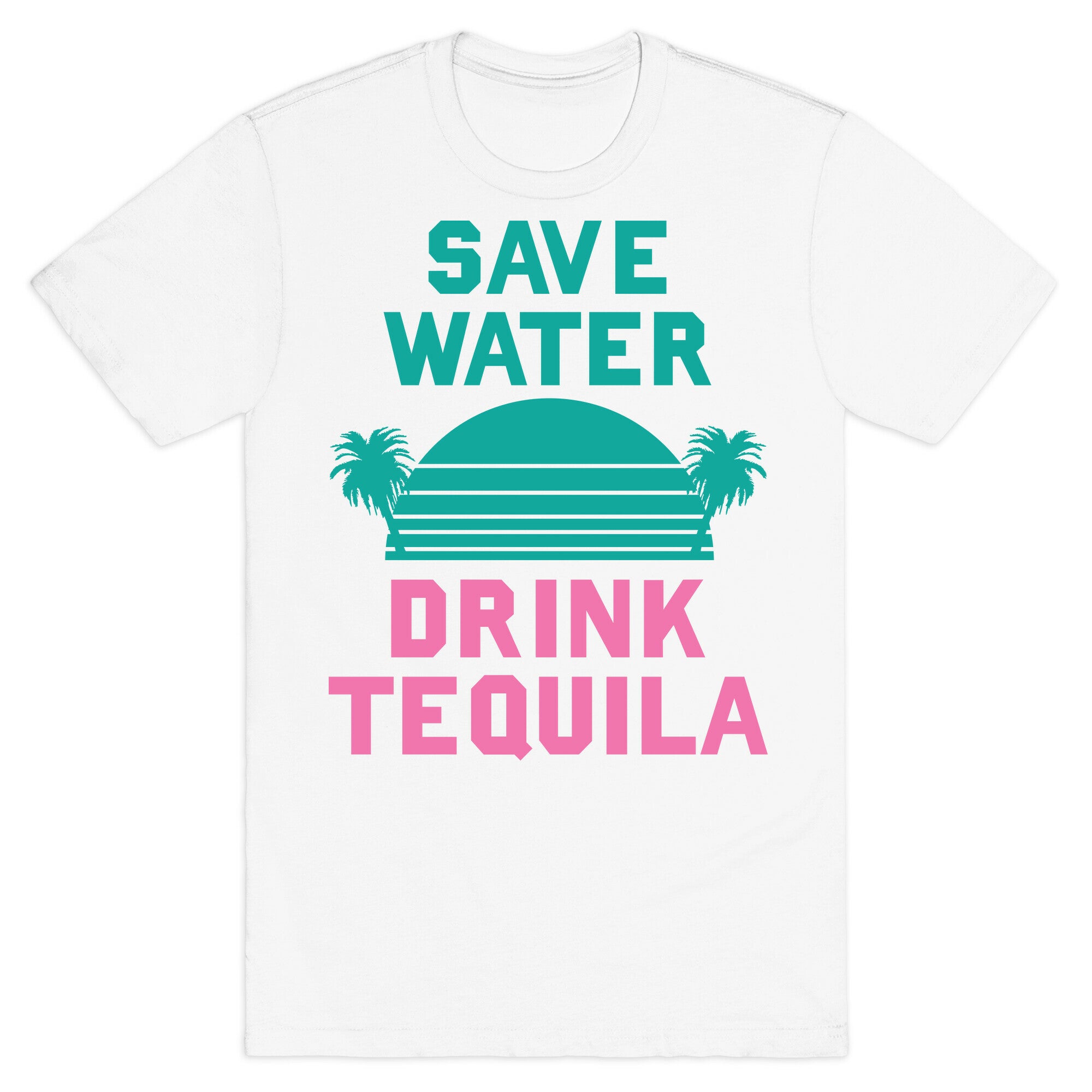 Save Water Drink Tequila T-Shirt