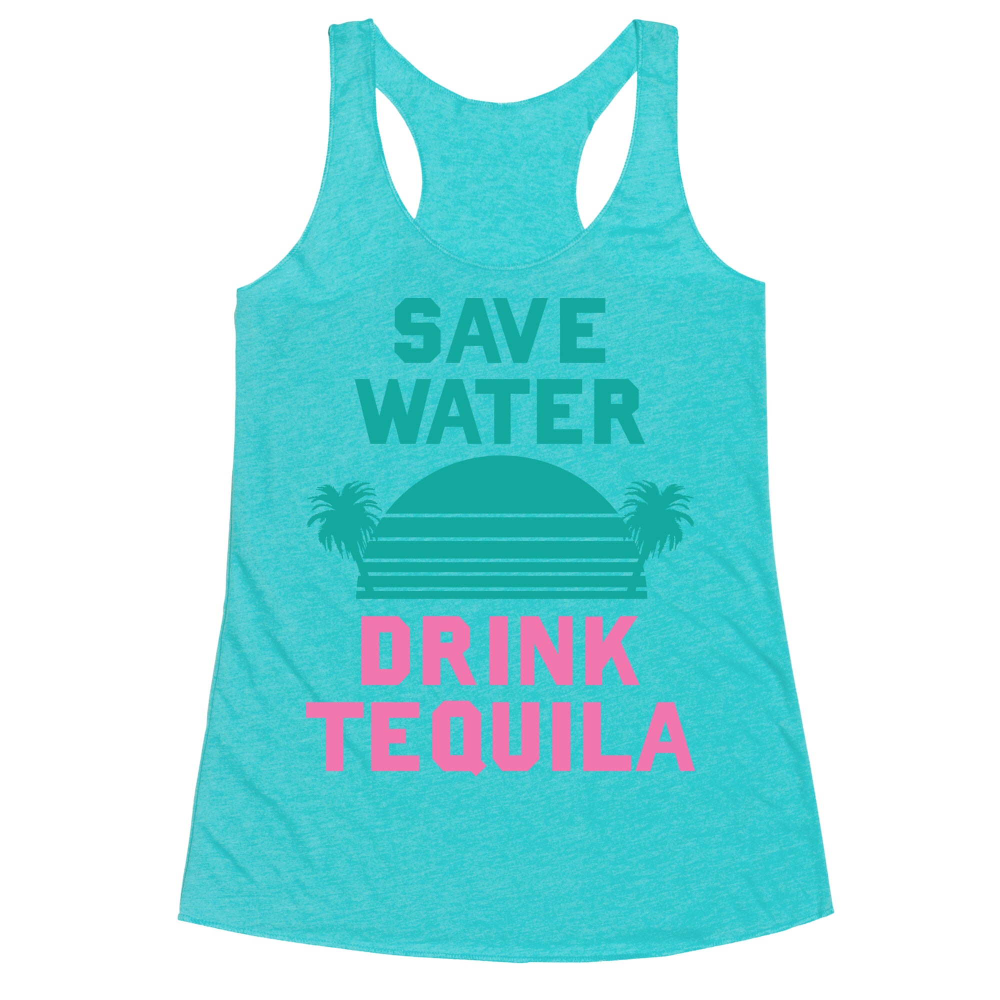 Save Water Drink Tequila Racerback Tank