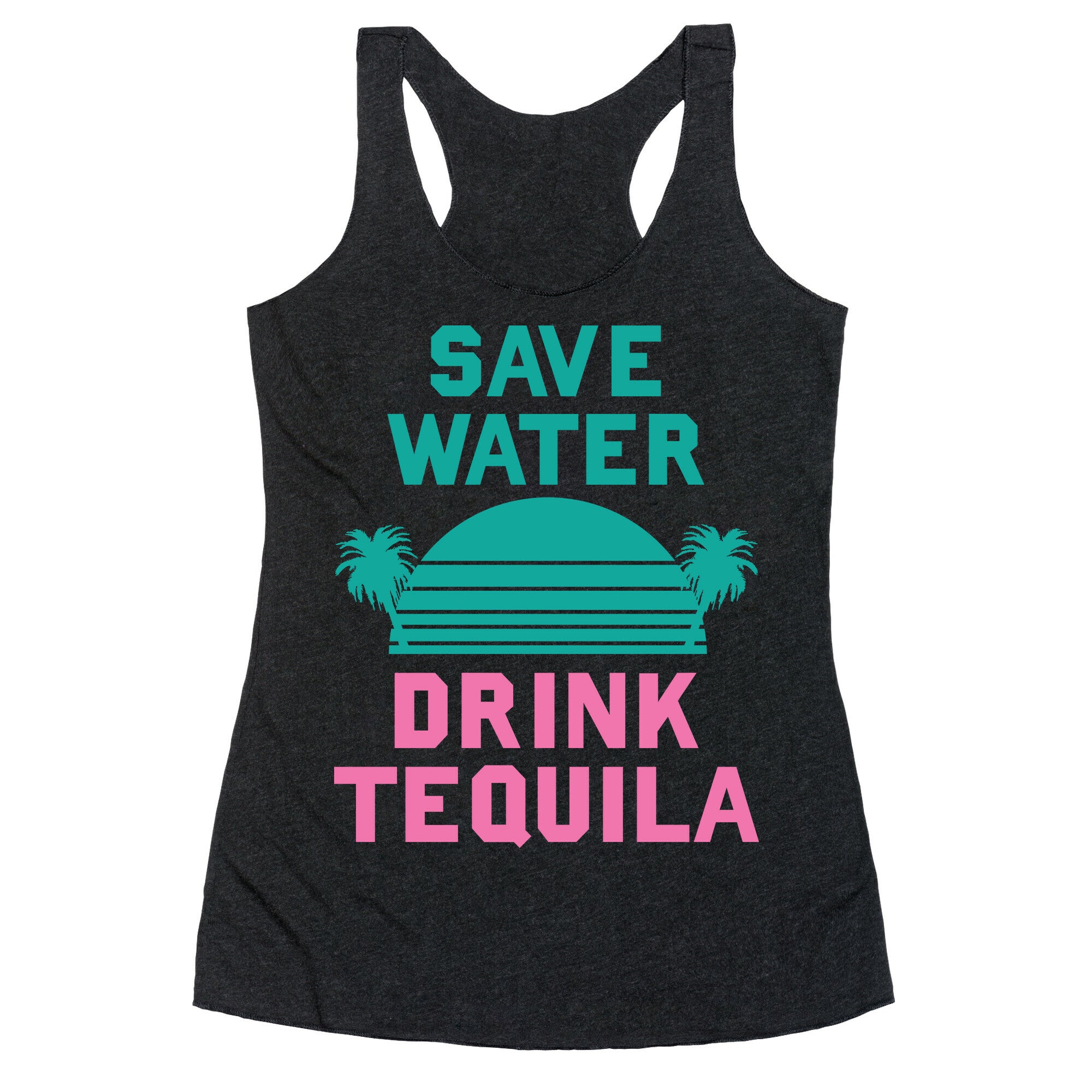 Save Water Drink Tequila Racerback Tank