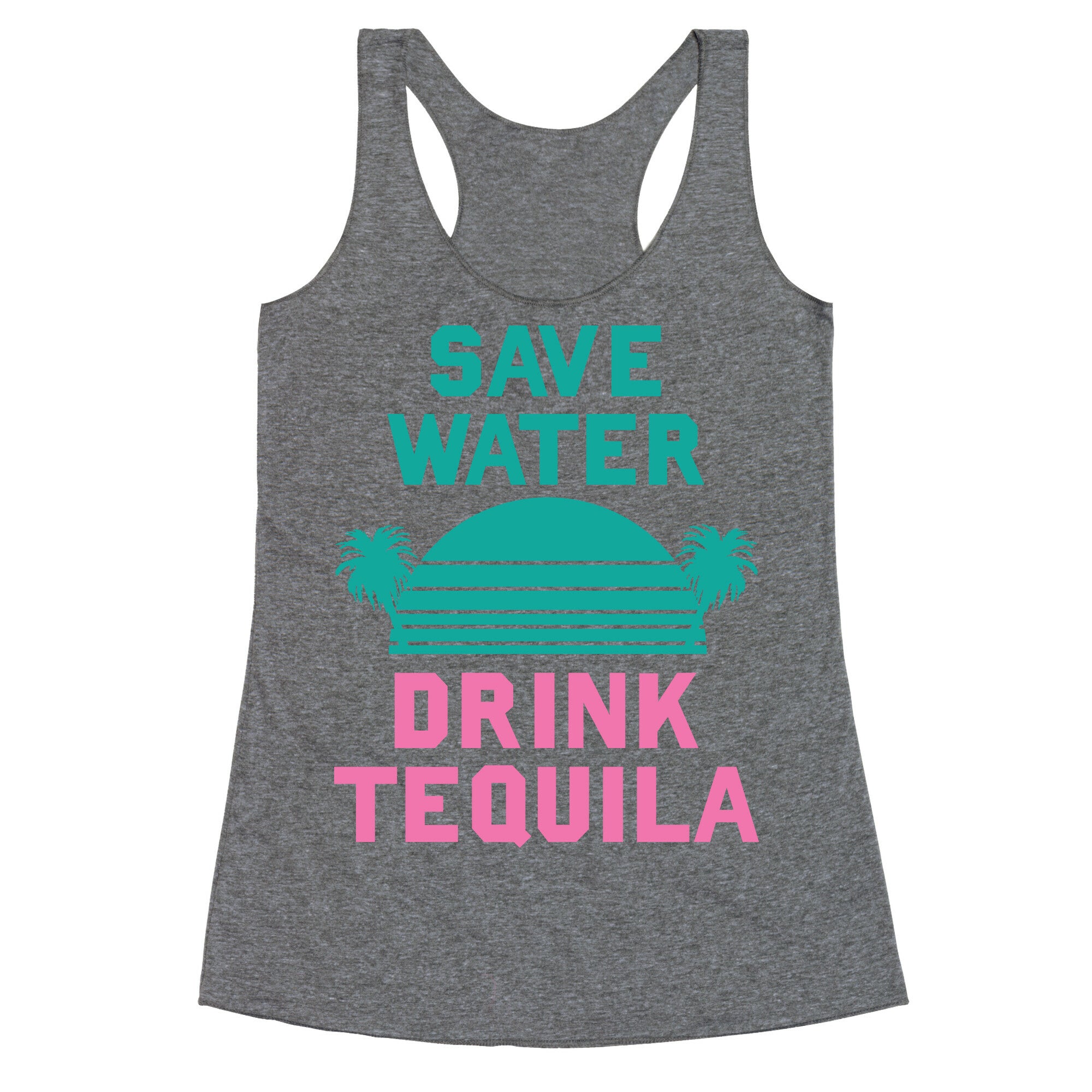 Save Water Drink Tequila Racerback Tank