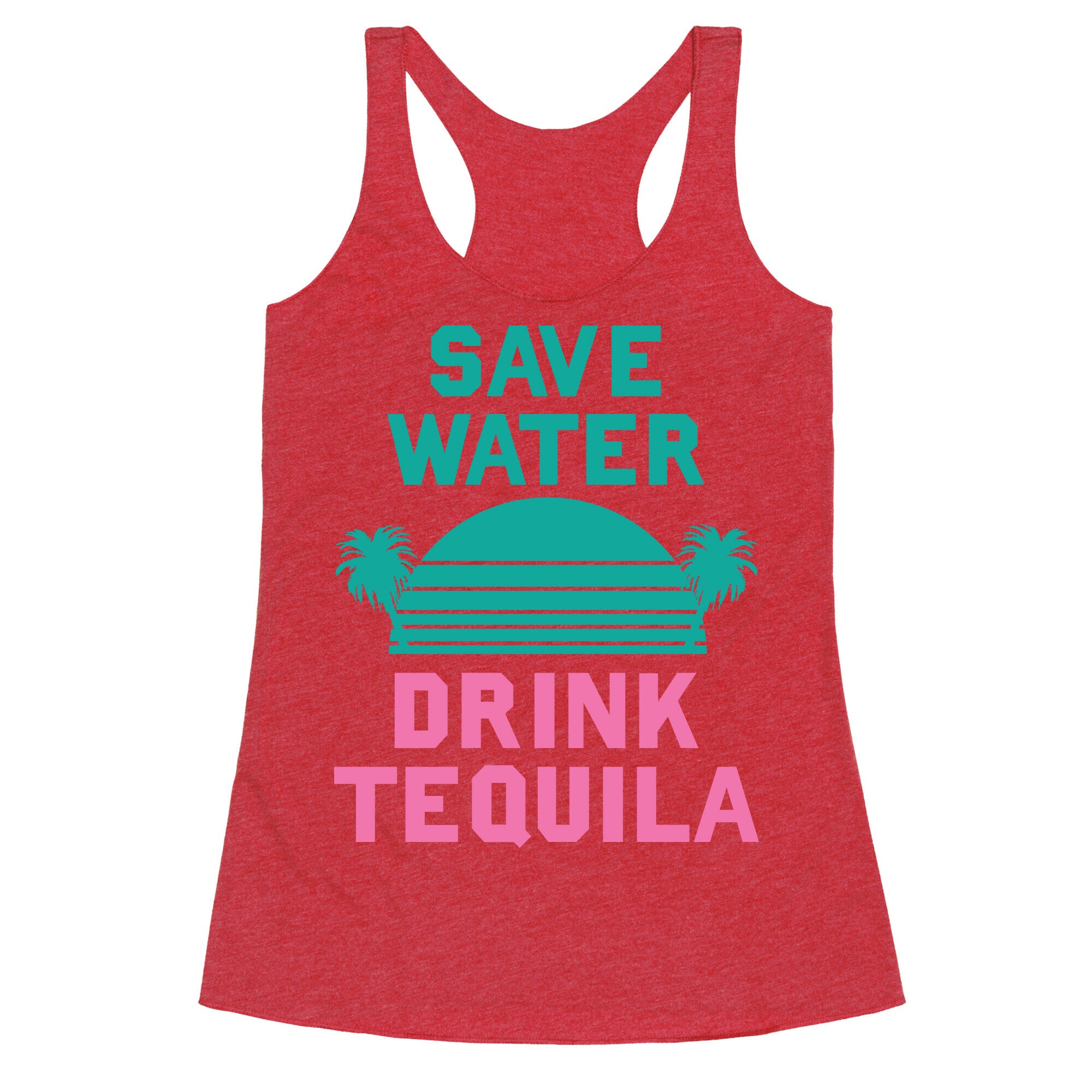Save Water Drink Tequila Racerback Tank