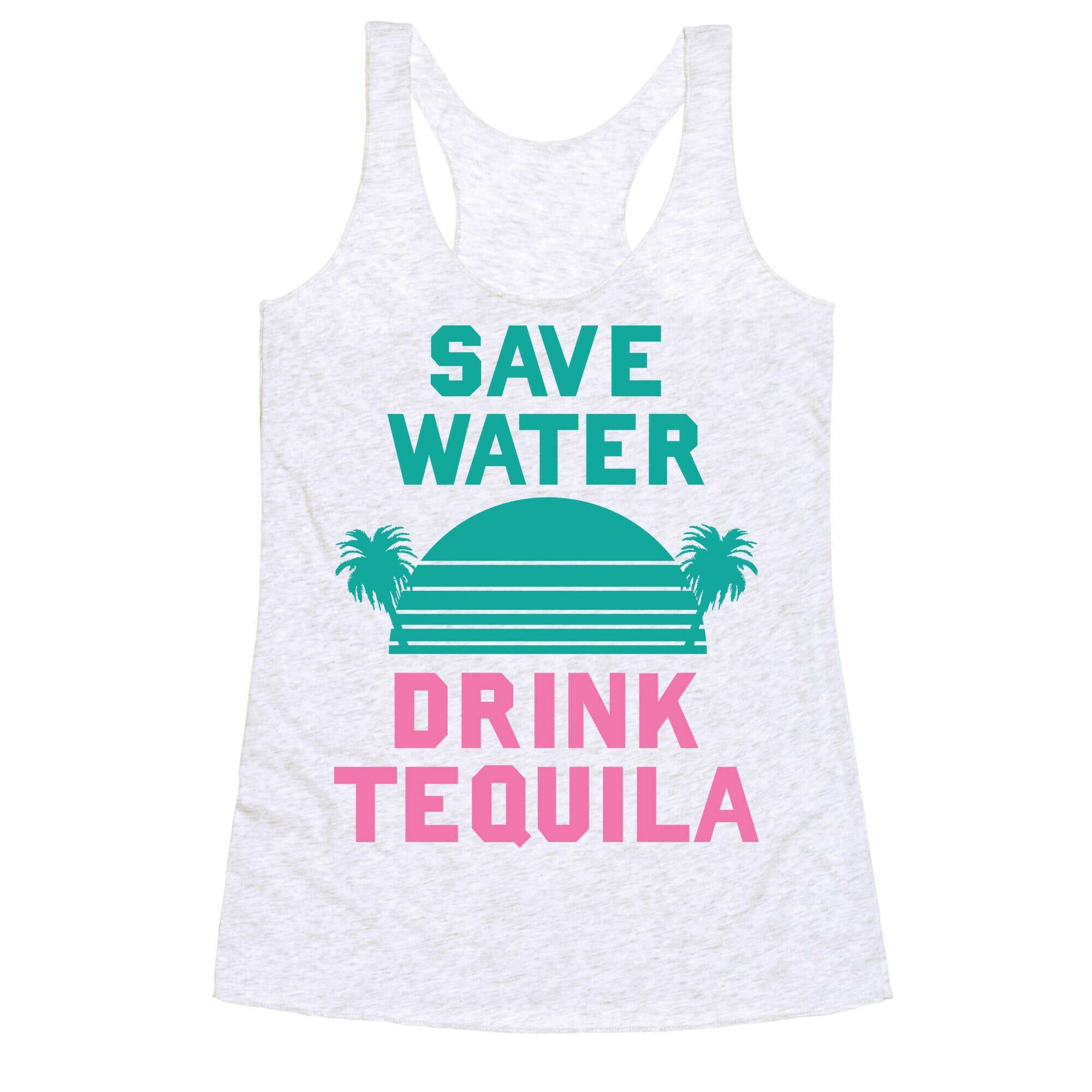 Save Water Drink Tequila Racerback Tank