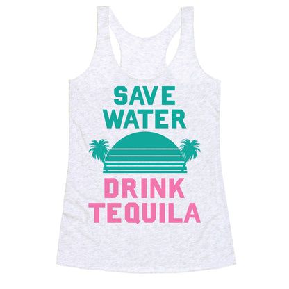 Save Water Drink Tequila Racerback Tank