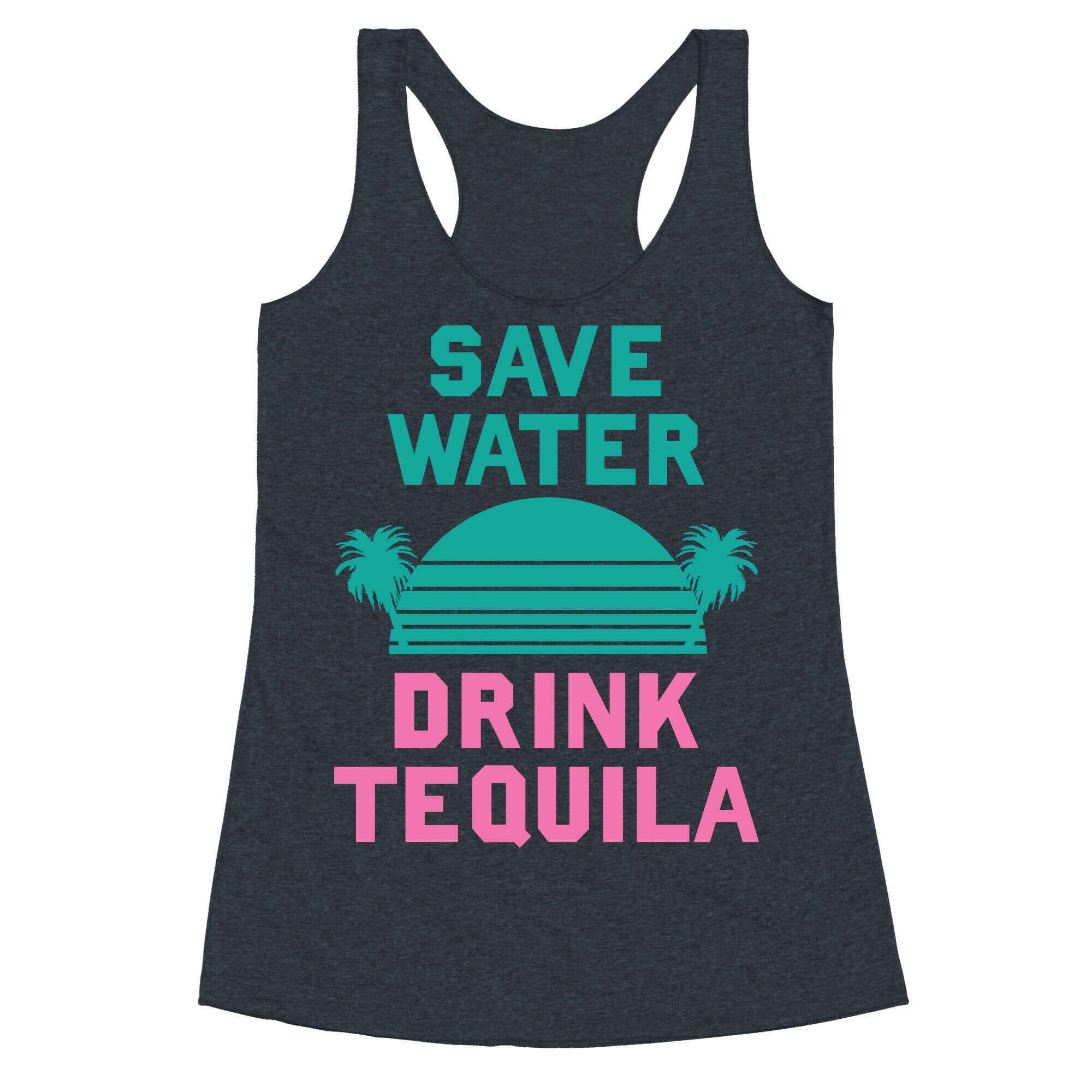 Save Water Drink Tequila Racerback Tank